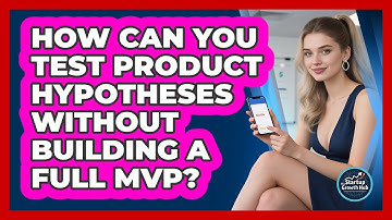 How Can You Test Product Hypotheses Without Building A Full MVP? - The Startup Growth Hub