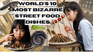 World's 10 Most Bizarre Street Food Dishes #bizarrefoods #streetfood #thailandfoods #worlds #street
