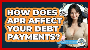 How Does APR Affect Your Debt Payments? - Your Guide to Budgeting