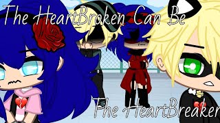 The HeartBroken Can Be A HeartBreaker Too || Gcmm || Miraculous Ladybug