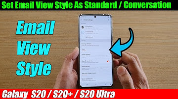 Galaxy S20/S20+: How to Set Email View Style As Standard / Conversation