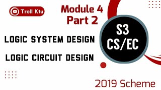 Logic System Design | Module 4 Part 2 | CST203/ECT203 | KTU S3 CS/EC | Logic Circuit Design