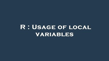 R : Usage of local variables