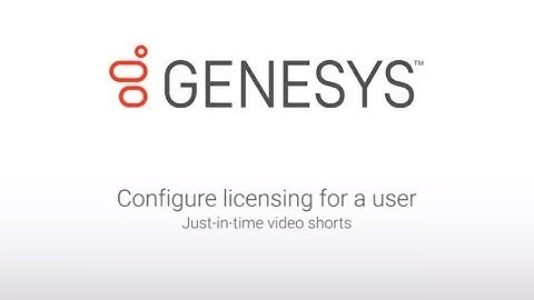 Genesys University: Configure Licensing For a User in Interaction Administrator