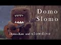 Domo slomo featuring domokun and slowdive