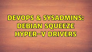 Famous DevOps & SysAdmins: Debian Squeeze Hyper-V Drivers (4 Solutions!!) Wealth