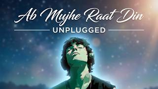 Ab Mujhe Raat Din | Unplugged | Deewana