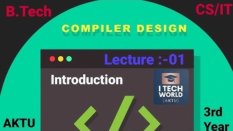 Compiler Design - CD (Lec:-01) Unit :-1 Introduction to Compiler B.Tech AKTU 3rd Year CS/IT KCS502