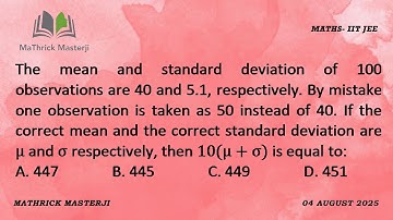 The mean and standard deviation of 100 observations are 40 and 5.1 respectively. By mistake one