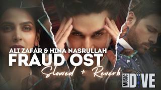 Fraud OST | Ali Zafar & Hina Nasrullah | Slowreverb | Lyrics | Music Dive
