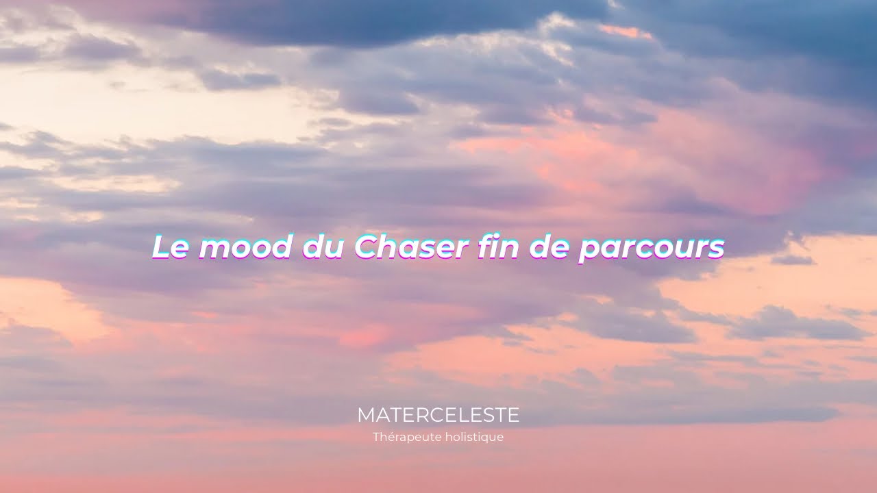 Le mood du Chaser fin de parcours 🧘Entre oubli et neutralité
