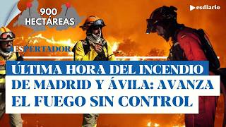Última hora del incendio de Madrid y Ávila: nuevas evacuaciones y avances del fuego arrasan 900 ha