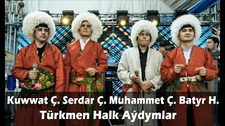 Kuwwat Ç. Serdar Ç. Muhammet Ç. Batyr H bilelikde - Türkmen Halk aýdymlary (Türkmen Toý)