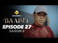 Series Baabel Season 2 Episode 27 VOSTFR Series Baabel Season 2 Episode 27 VOSTFR