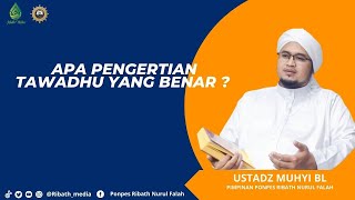 Pengertian tawadhu yang benar | Ustadz muhyi Bl