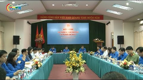 CHUYỂN ĐỘNG I HỘI NGHỊ BAN THƯỜNG VỤ TRUNG ƯƠNG ĐOÀN LẦN THỨ 15 KHÓA XI