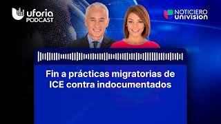 Fin a prácticas migratorias de ICE contra indocumentados | Noticias Univision