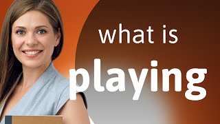 Playing • definition of PLAYING