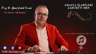 Ey Bizim Allahımız ( Doç.Dr.Fatih Koca ) | Prof.Dr.Ahmet Hakkı Turabi | Amasya İlahileri Albümü Resimi