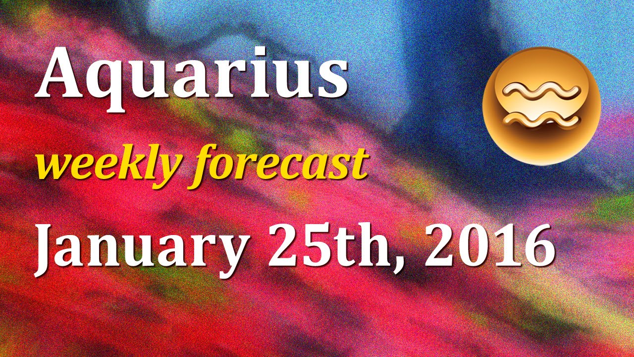 Aquarius, January 25th, 2016, weekly Tarot forecast YouTube