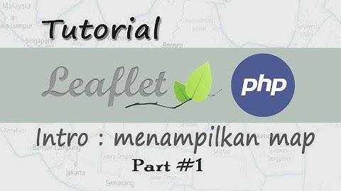Tutorial Leaflet Menampilkan Peta Leaflet Menggunakan PHP Part 01