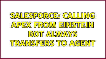 Salesforce: Calling apex from Einstein Bot always transfers to agent (4 Solutions!!)