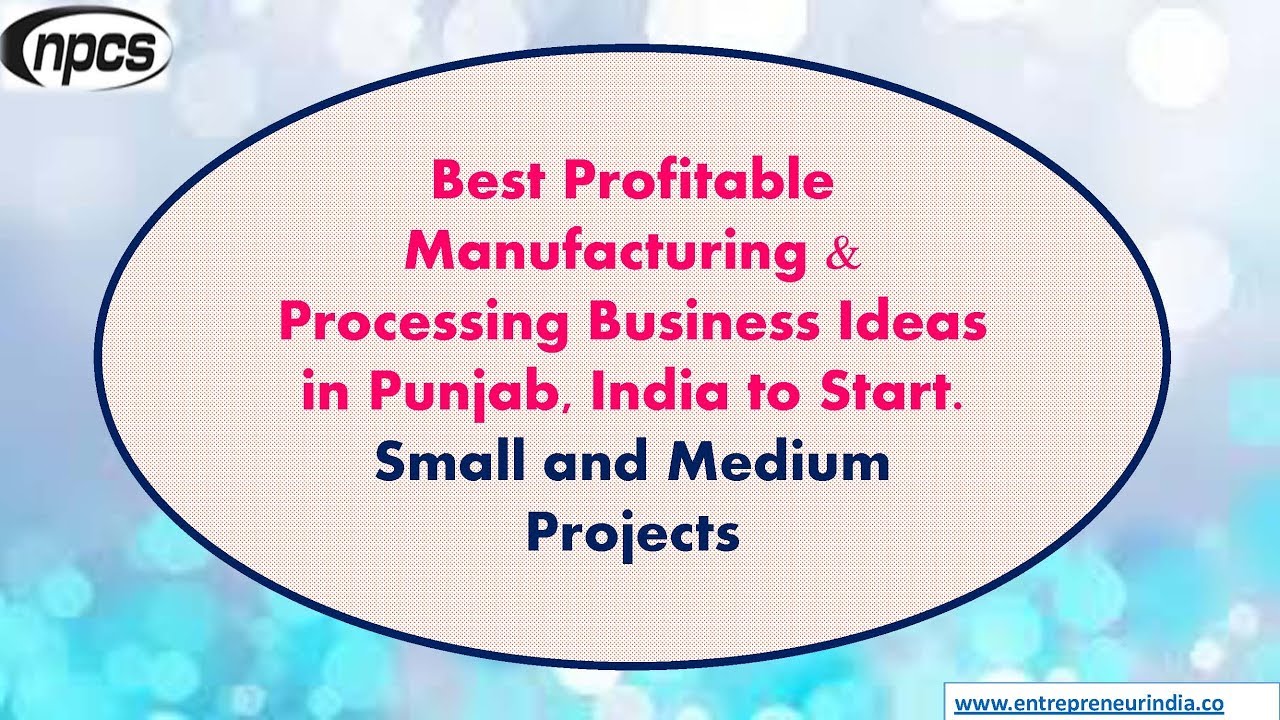 Best Profitable Manufacturing Processing Business Ideas In Punjab India To Start Best Profitable Manufacturing Processing Business Ideas In Punjab India To Start