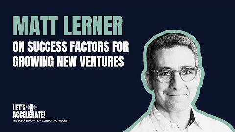 Matt Lerner on Success Factors for Growing New Ventures | Let
