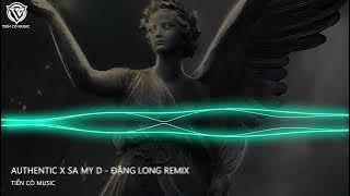 Authentic x Sa My D - Đặng Long Remix ||  Nhạc Trend Hot Tik  Tok  2022