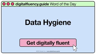 Data Hygiene | digitalfluency.guide Word of the Day