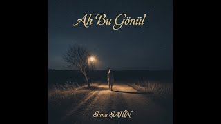 Ah Bu Gönül Suna Şahi̇n