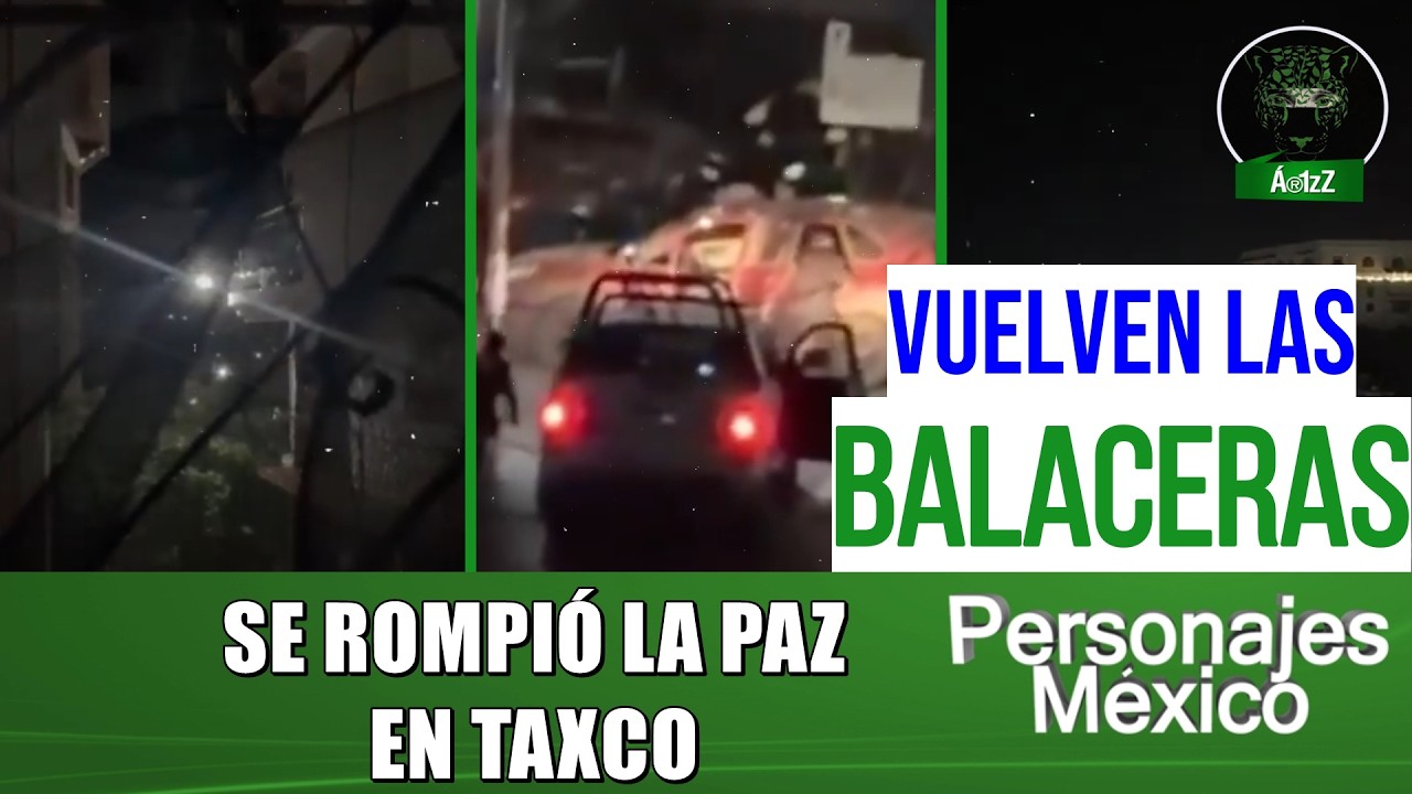 Enfrentamiento en Taxco, Guerrero, la noche de ayer; policías estatales y municipales vs delincuente