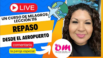 Lección 116. Un curso de Milagros con Olivia Murillo.