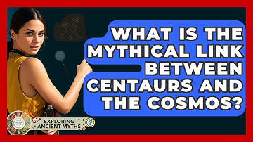 What Is The Mythical Link Between Centaurs And The Cosmos? - Exploring Ancient Myths