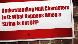 Understanding Null Characters in C: What Happens When a String Is Cut Off?