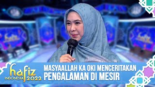 MASYAALLAH KA OKI MENCERITAKAN PENGALAMAN DI MESIR | Hafiz Indonesia 2022