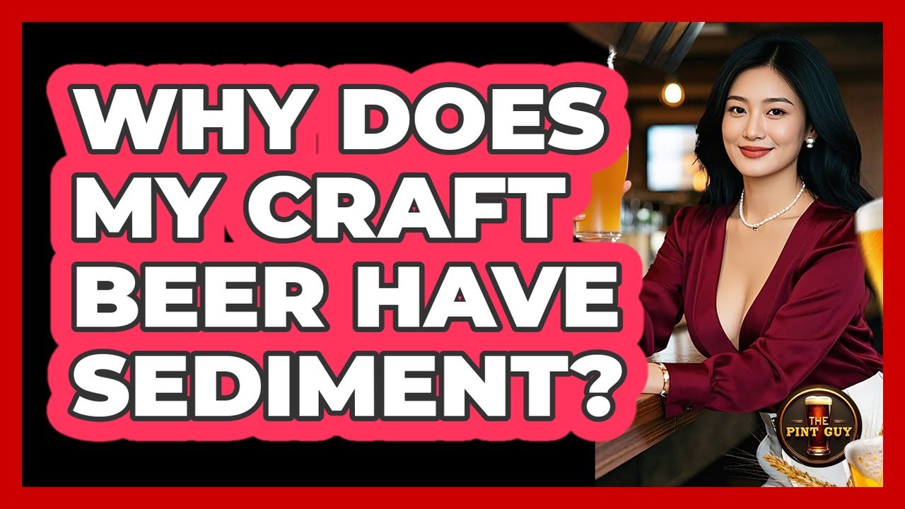 Why Does My Craft Beer Have Sediment? - The Pint Guy