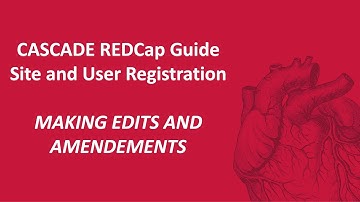 CASCADE REDCap Guide  Site and User Registration – Editing and Making Amendments