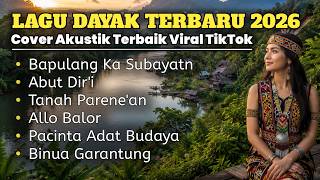 Album Lagu Dayak Terbaru 2026 | Cover Akustik Santai Viral TikTok - Bapulang Ka Subayatn
