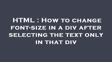 HTML : How to change font-size in a div after selecting the text only in that div