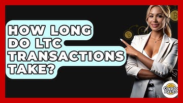 How Long Do LTC Transactions Take? - CryptoBasics360.com