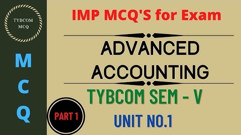 Advanced Accounting MCQ | TYBcom Sem - V | Unit 1| Part 1|CBCS Pattern| Imp MCQ