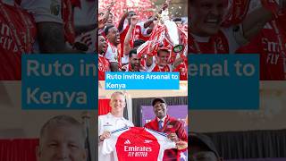 Ruto invites Arsenal to Kenya