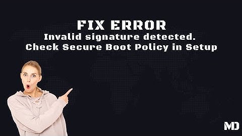 Tutorial fix error " Invalid signature detected. Check Secure Boot Policy in Setup "