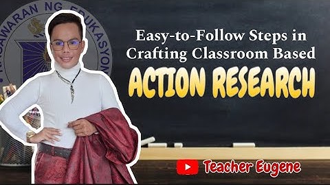 What is Action Research? | Easy-to-Follow Steps in Crafting Classroom Based Action Research (Part 1)