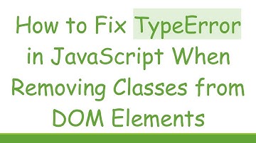 How to Fix TypeError in JavaScript When Removing Classes from DOM Elements