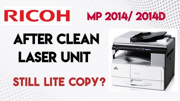 RICOH MP 2014/ 2014D how to fix lite copy Problem after clean LASER unit? still lite copy and print?