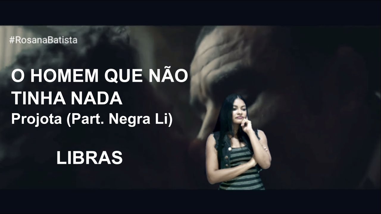 Libras | O HOMEM QUE NÃO TINHA NADA - Projota (part. Negra Li) | # ...