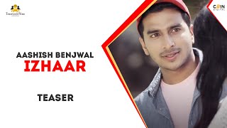 Izhaar : Aashish Benjwal (Official Song) Latest Punjabi Songs 2019 | Teamwork Filmz