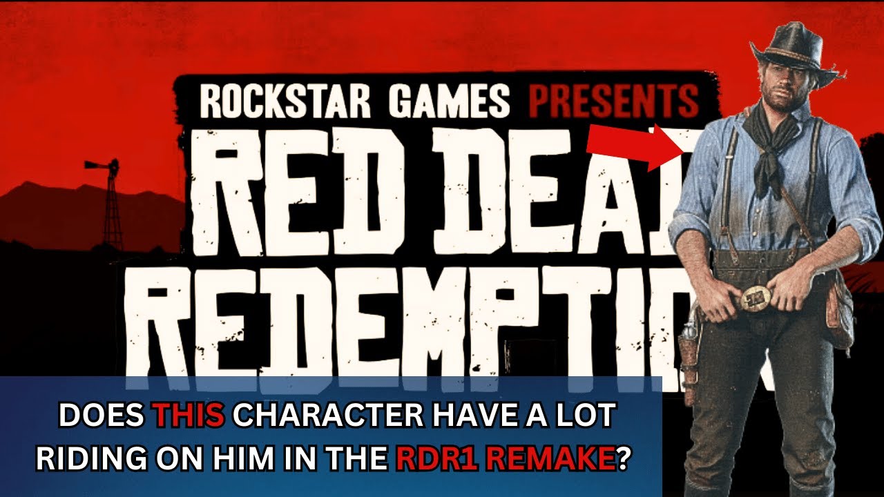 The Rumored Red Dead Redemption Remake Ironically Has a Lot Riding on One  Character